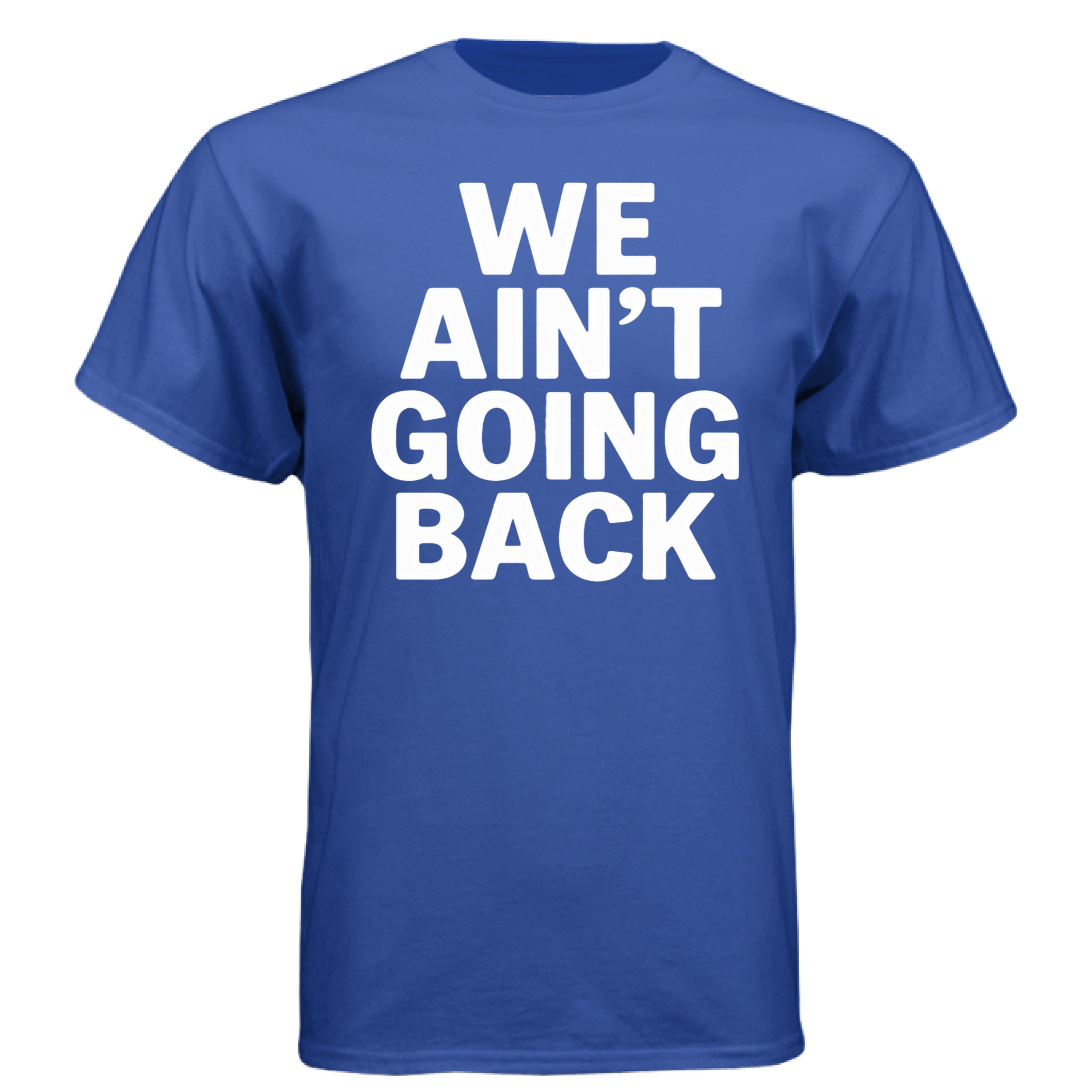 We aint going back tee shirt - new - new - TEEDRA