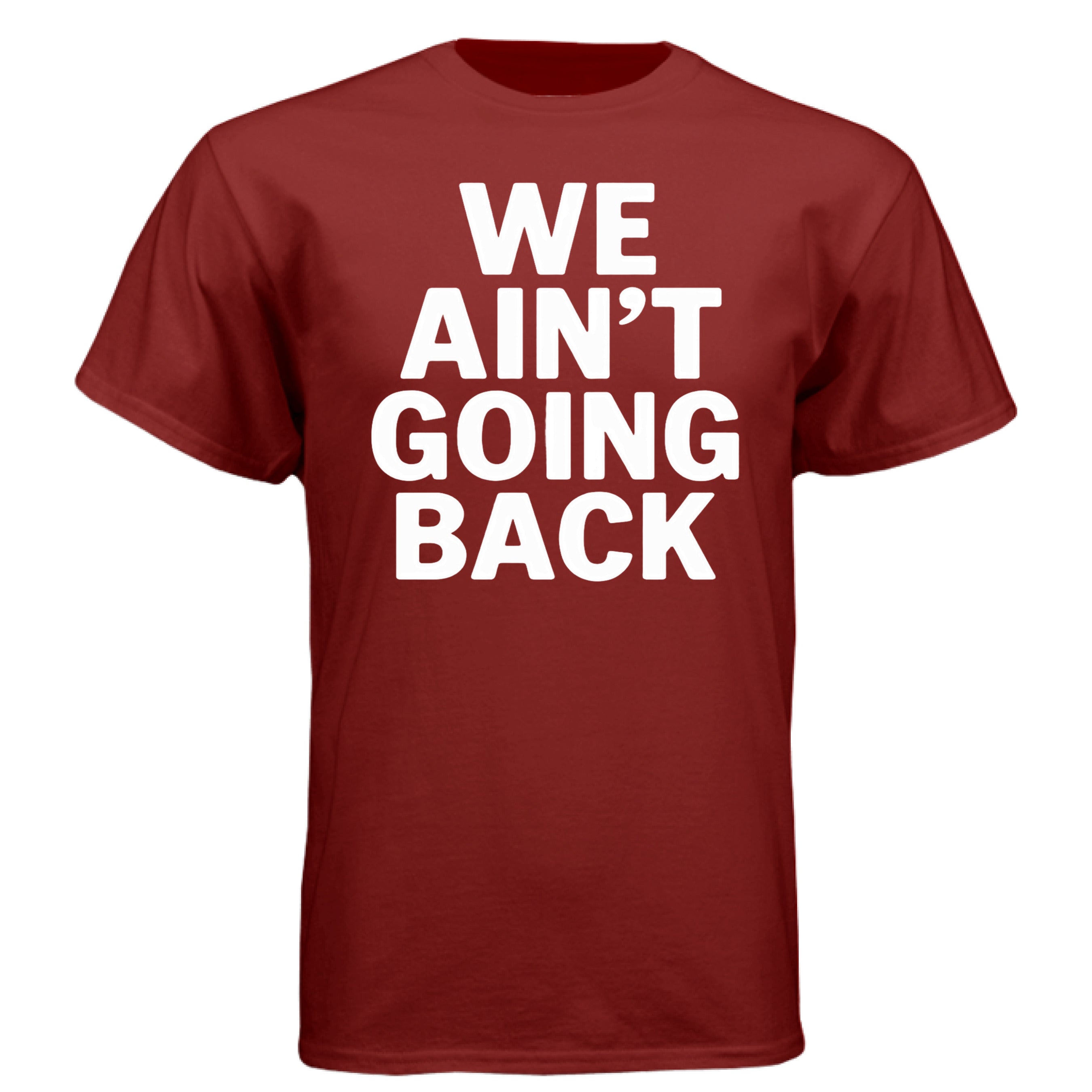 We aint going back tee shirt - new - new - TEEDRA